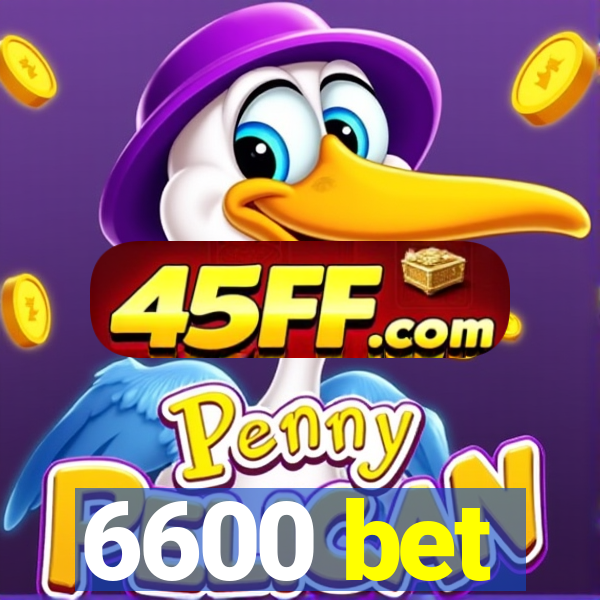 6600 bet